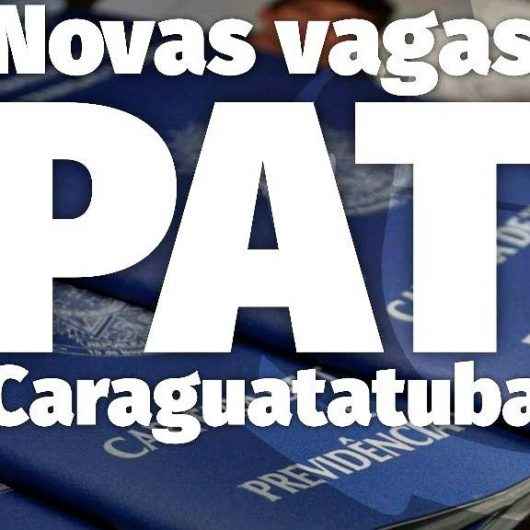 PAT de Caraguatatuba divulga novas vagas nesta quarta-feira (20)
