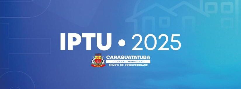 Prefeitura de Caraguatatuba divulga datas de vencimento do IPTU 2025 com parcelamento do carnê em 10x